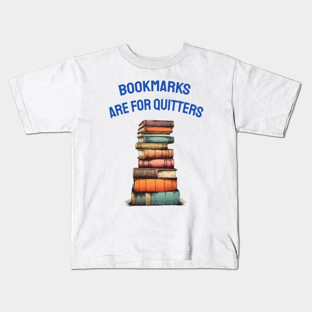 Bookmarks are for quitters Kids T-Shirt by ArtfulDesign